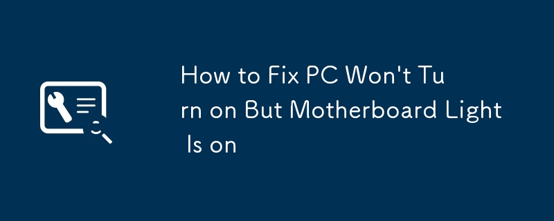 How to Fix PC Won't Turn on But Motherboard Light Is on