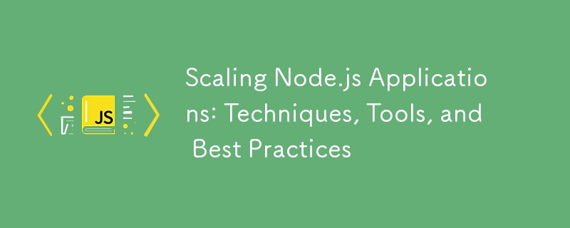 Scaling Node.js Applications: Techniques, Tools, and Best Practices-JS ...