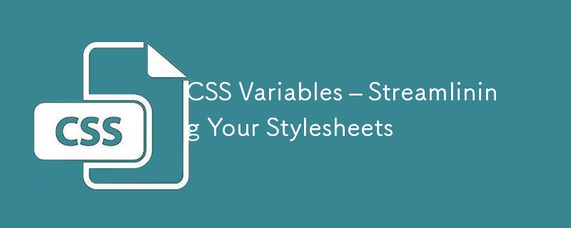 CSS Variables – Streamlining Your Stylesheets