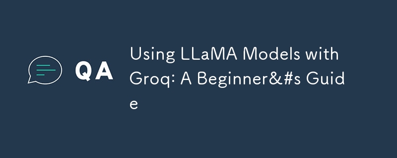 Using LLaMA Models with Groq: A Beginner