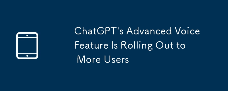 ChatGPT's Advanced Voice Feature Is Rolling Out to More Users