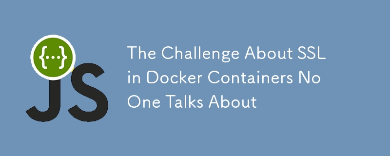 The Challenge About SSL in Docker Containers No One Talks About