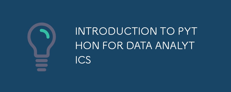 INTRODUCTION TO PYTHON FOR DATA ANALYTICS