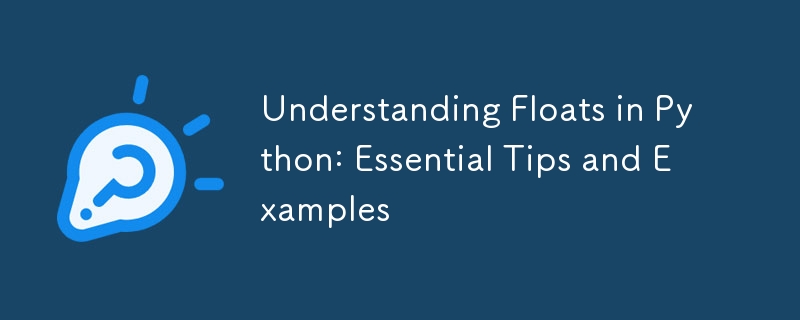 Understanding Floats in Python: Essential Tips and Examples