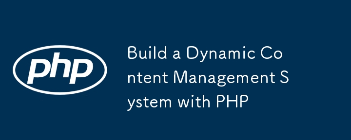 Build a Dynamic Content Management System with PHP