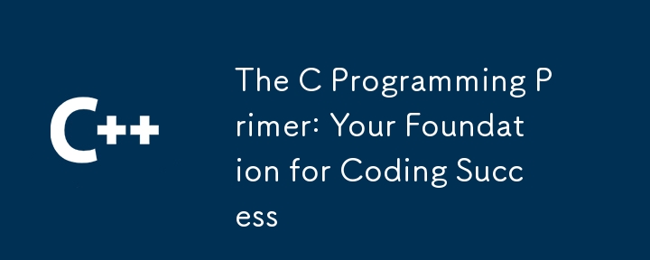 The C Programming Primer: Your Foundation for Coding Success