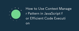 How to Use Context Manager Pattern in JavaScript for Efficient Code Execution