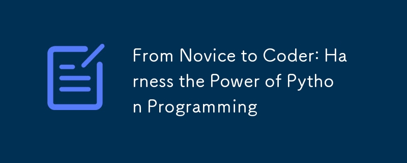 From Novice to Coder: Harness the Power of Python Programming