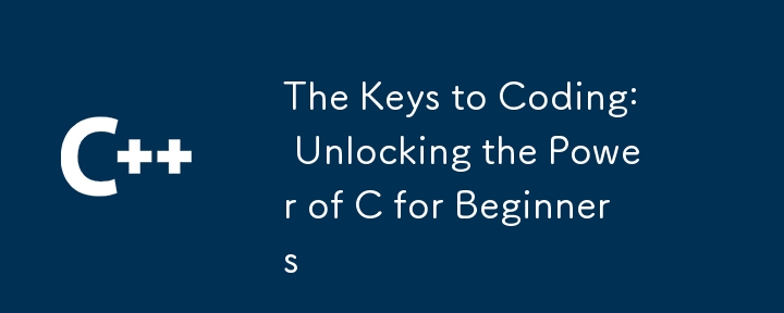 The Keys to Coding: Unlocking the Power of C for Beginners