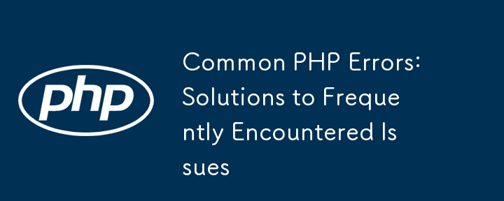 Common PHP Errors: Solutions to Frequently Encountered Issues-PHP ...