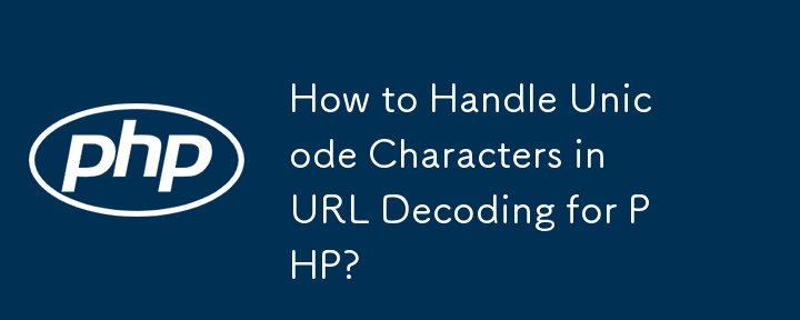 How to Handle Unicode Characters in URL Decoding for PHP?-PHP Tutorial ...