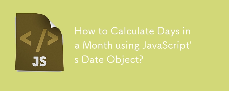 How to Calculate Days in a Month using JavaScript's Date Object?