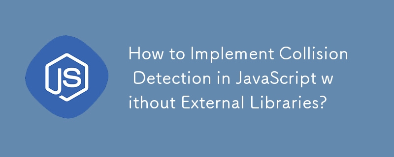 How to Implement Collision Detection in JavaScript without External Libraries?