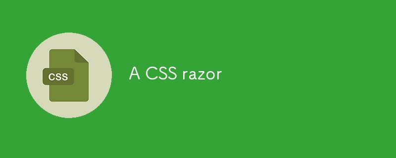 A CSS razor