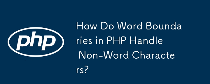 How Do Word Boundaries in PHP Handle Non-Word Characters?