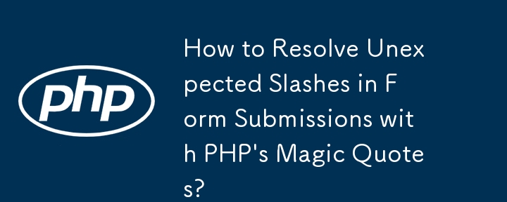 How to Resolve Unexpected Slashes in Form Submissions with PHP's Magic Quotes?