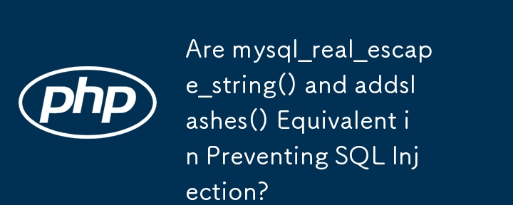 Are mysql_real_escape_string() and addslashes() Equivalent in Preventing SQL Injection?