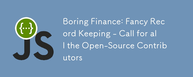 Boring Finance: Fancy Record Keeping - Call for all the Open-Source Contributors