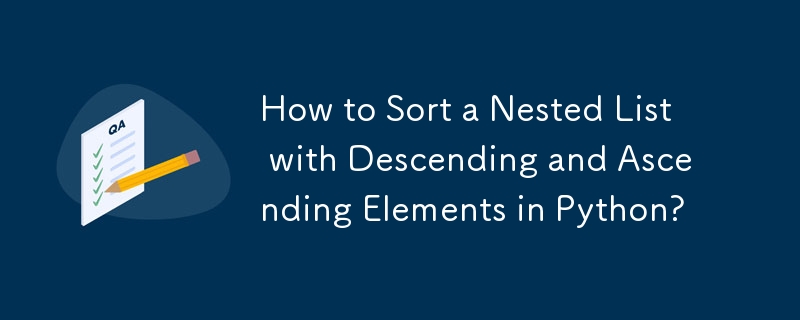 How to Sort a Nested List with Descending and Ascending Elements in Python?