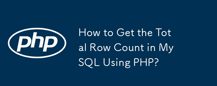 How to Get the Total Row Count in MySQL Using PHP?