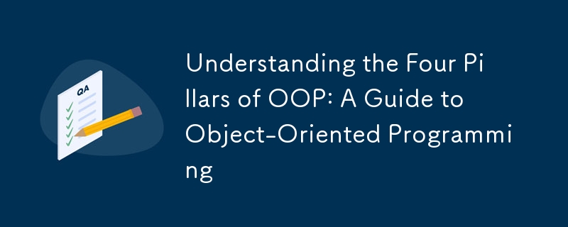 Understanding the Four Pillars of OOP: A Guide to Object-Oriented ...