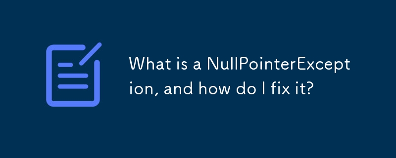 What is a NullPointerException, and how do I fix it?