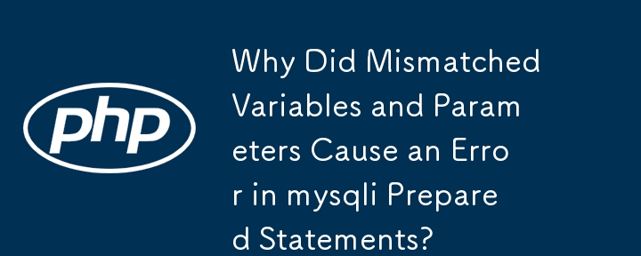 Why Did Mismatched Variables and Parameters Cause an Error in mysqli Prepared Statements?