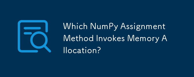 Which NumPy Assignment Method Invokes Memory Allocation?