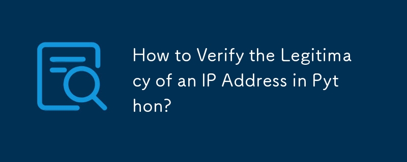 How to Verify the Legitimacy of an IP Address in Python?