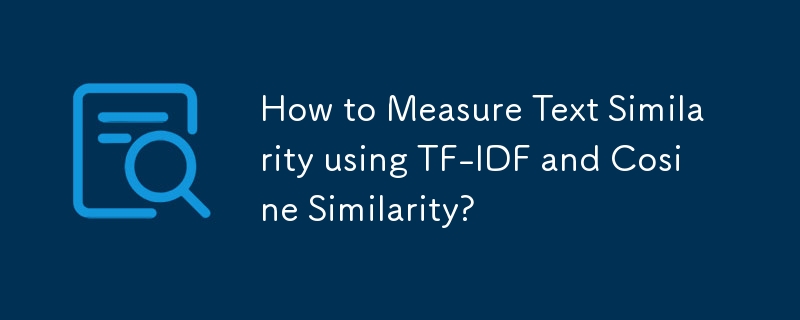 How to Measure Text Similarity using TF-IDF and Cosine Similarity?