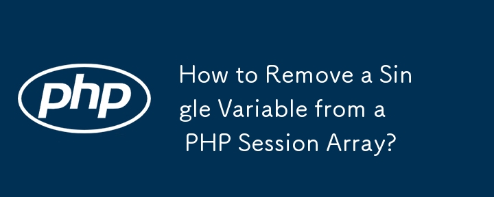 How to Remove a Single Variable from a PHP Session Array?