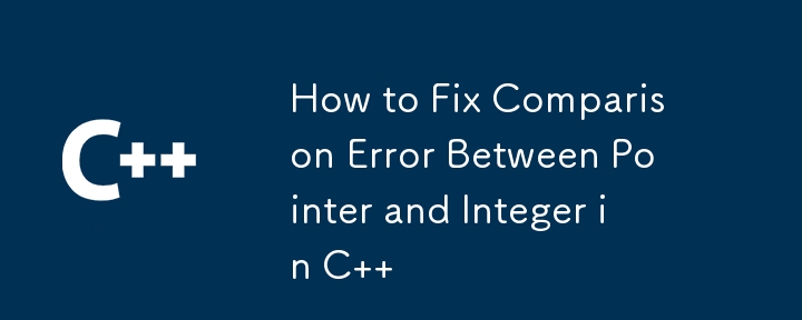 How to Fix Comparison Error Between Pointer and Integer in C  