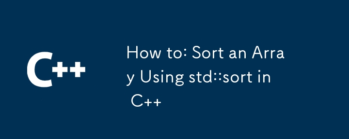 How to: Sort an Array Using std::sort in C  