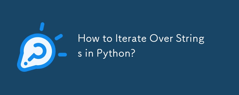 How to Iterate Over Strings in Python?-Python Tutorial-php.cn