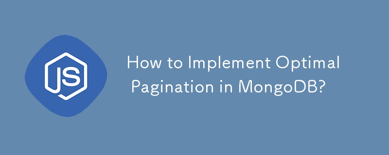 How to Implement Optimal Pagination in MongoDB?