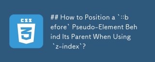 ## How to Position a `::before` Pseudo-Element Behind Its Parent When Using `z-index`?
