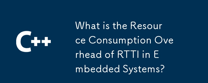 What is the Resource Consumption Overhead of RTTI in Embedded Systems?