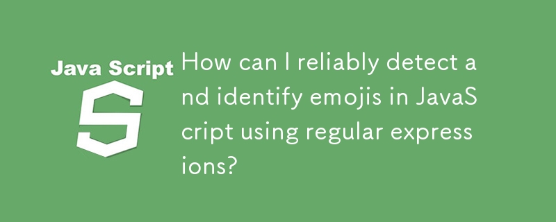 How can I reliably detect and identify emojis in JavaScript using ...
