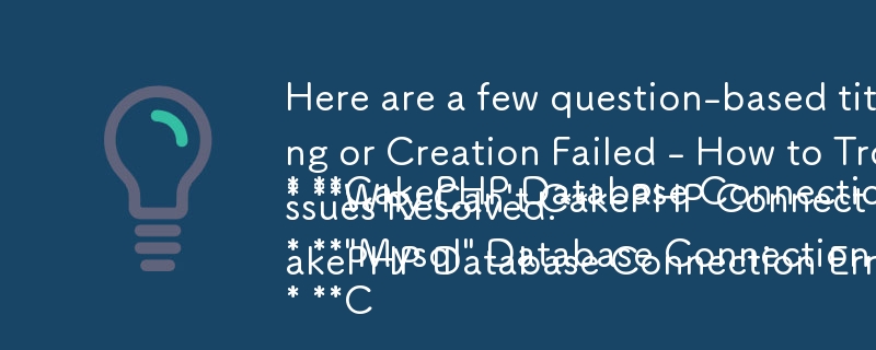 Here are a few question-based titles based on your article:

* **CakePHP Database Connection Error: 