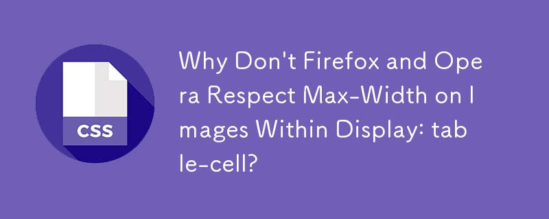 Why Don't Firefox and Opera Respect Max-Width on Images Within Display: table-cell?