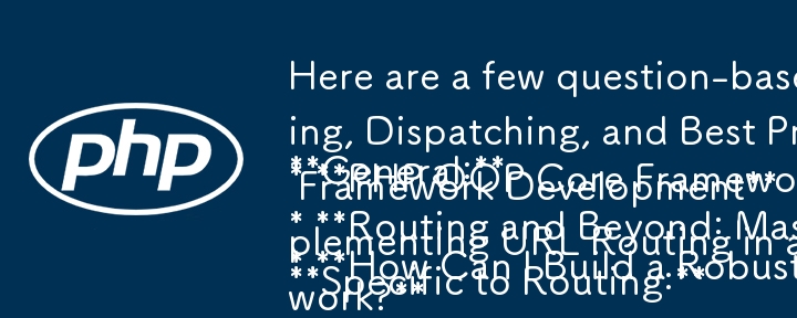 Here are a few question-based article titles that fit the content you provided:

**General:**

* **How Can I Build a Robust PHP OOP Framework: Routing, Dispatching, and Best Practices?**
* **PHP OOP Core Framework: Beyond Classes - What Else Matters?**
* 