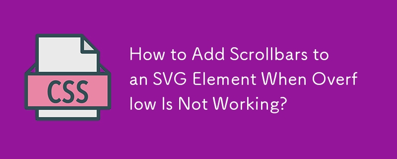 How to Add Scrollbars to an SVG Element When Overflow Is Not Working? 
