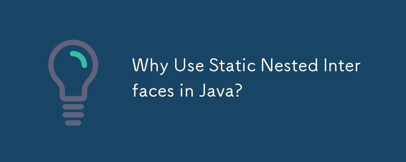 Why Use Static Nested Interfaces in Java?-javaTutorial-php.cn