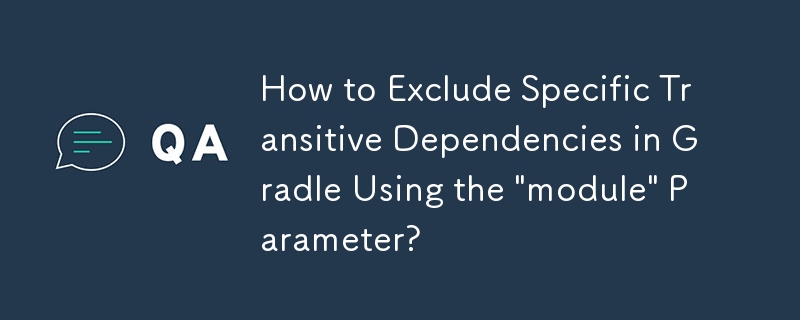 How to Exclude Specific Transitive Dependencies in Gradle Using the 