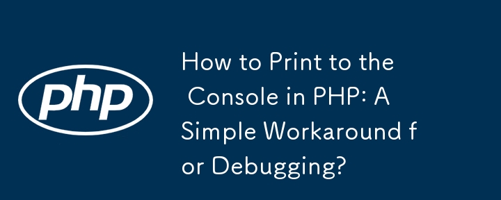 How to Print to the Console in PHP: A Simple Workaround for Debugging?

