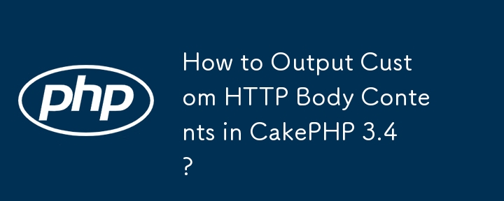 How to Output Custom HTTP Body Contents in CakePHP 3.4? 
