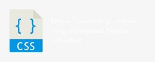 Why is `overflow-y` not working with nested flexbox in Firefox?
