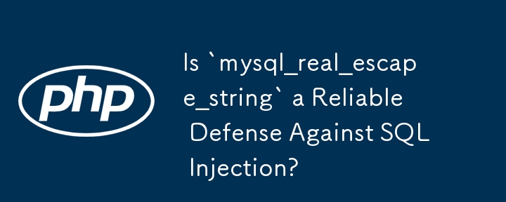 Is `mysql_real_escape_string` a Reliable Defense Against SQL Injection? 
