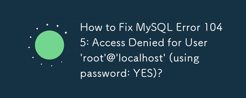 How to Fix MySQL Error 1045: Access Denied for User \'root ...