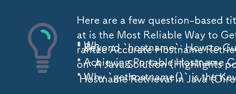 Here are a few question-based titles for your Java hostname article, focusing on the reliability and portability aspects:
* What is the Most Reliable Way to Get the Hostname in Java? (Direct and focused on the core issue)
* Beyond `hostname`: How to Guar